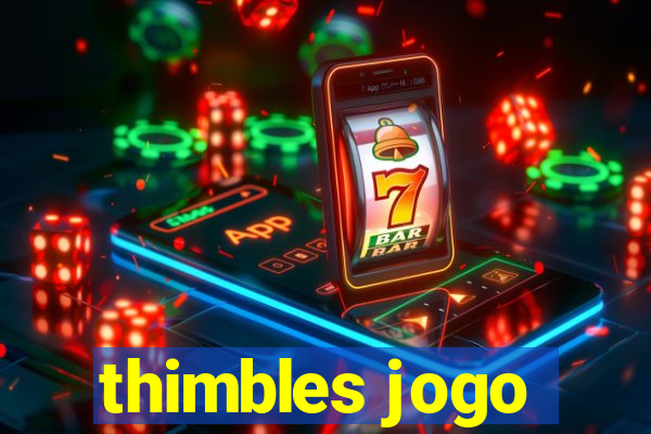 thimbles jogo